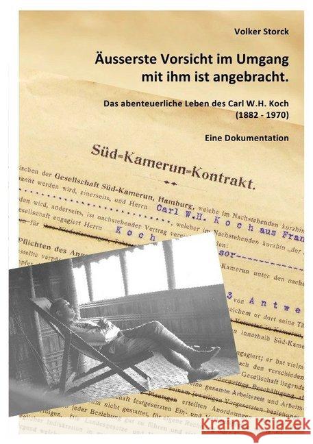 Äusserste Vorsicht im Umgang mit ihm ist angebracht. : Das abenteuerliche Leben des Carl W.H. Koch (1882-1970) - Eine Dokumentation Storck, Volker 9783746774589 epubli - książka