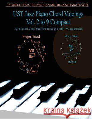 UST Jazz Piano Chord Voicings Vol. 2 to 9 Compact: All possible Upper Structure Triads in a IIm7 V7 progression Ramos, Ariel J. 9781466483811 Createspace - książka