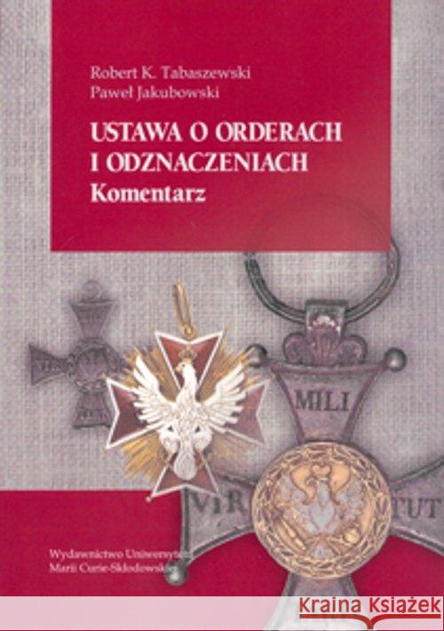 Ustawa o orderach i odznaczeniach. Komentarz Tobaszewski Robert K. Jakubowski Paweł 9788377843789 UMCS - książka