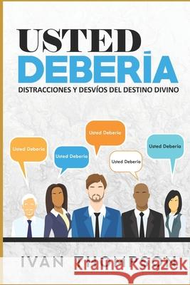 Usted Debería: Distracciones Y Desvíos Del Destino Divino Thompson, Ivan 9781976887000 Independently Published - książka