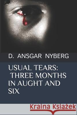 Usual Tears: Three Months in Aught and Six D. Ansgar Nyberg 9781081701529 Independently Published - książka