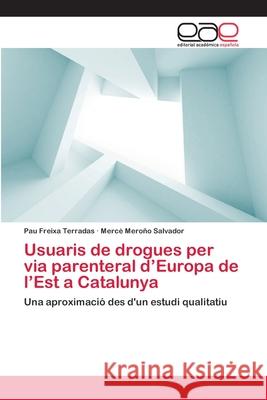 Usuaris de drogues per via parenteral d'Europa de l'Est a Catalunya Freixa Terradas, Pau 9783659055317 Editorial Acad Mica Espa Ola - książka