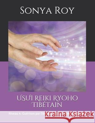 USUI Reiki Ryoho Tibétain: Niveau 4: Guérison par l'énergie pour maitre enseignant Roy, Sonya 9781990067037 Library and Archives Canada - książka