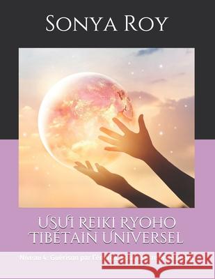 USUI Reiki Ryoho Tibétain Universel: Niveau 4: Guérison par l'énergie pour maitre enseignant Roy, Sonya 9781990067044 Library and Archives Canada - książka