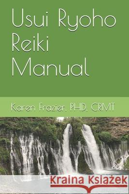 Usui Ryoho Reiki Manual: First, Second, and Master-Teacher Degrees Karen Frazier 9781099527487 Independently Published - książka