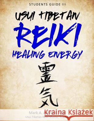 Usui Tibetan Reiki Healing Energy III Student Manual Mark A 9781988441320 Mark A. Ashford Consulting Inc. - książka