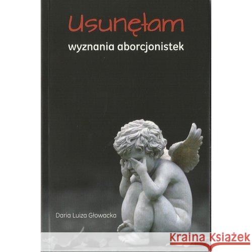 Usunęłam. Wyznania aborcjonistek Głowacka Daria 9788361071723 Unitas - książka