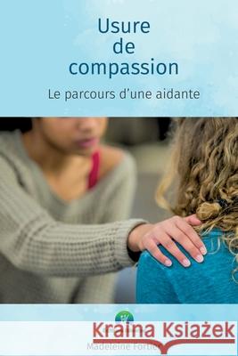 Usure de compassion, le parcours d'une aidante Madeleine Fortier 9782981953162 Editions Reveries - książka