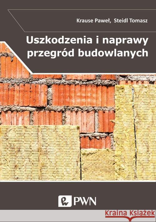 Uszkodzenia i naprawy przegród budowlanych w aspekcie izolacyjności termicznej Krause Paweł Steidl Tomasz 9788301188344 Wydawnictwo Naukowe PWN - książka