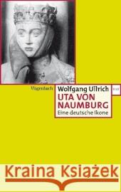 Uta von Naumburg : Eine deutsche Ikone Ullrich, Wolfgang   9783803125231 Wagenbach - książka