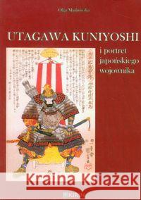 Utagawa Kuniyoshi i portret japońskiego wojownika Mądrowska Olga 9788362945023 Kirin - książka