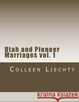 Utah and Pioneer Marriages vol. 1 Liechty, Colleen 9780692236017 Colleen Liechty Books - książka