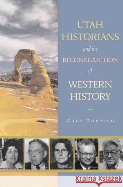 Utah Historians and the Reconstruction of Western History Gary Topping 9780806135618 University of Oklahoma Press - książka