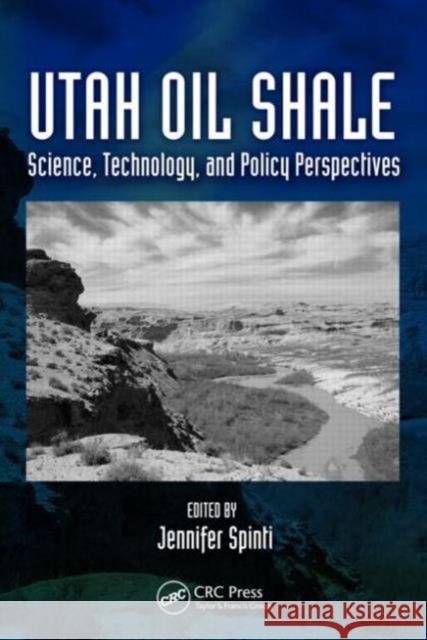 Utah Oil Shale: Science, Technology, and Policy Perspectives Jennifer Spinti 9781498721721 CRC Press - książka