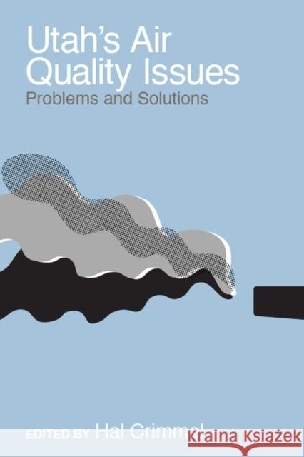 Utah's Air Quality Issues: Problems and Solutions Hal Crimmel 9781607817086 University of Utah Press - książka