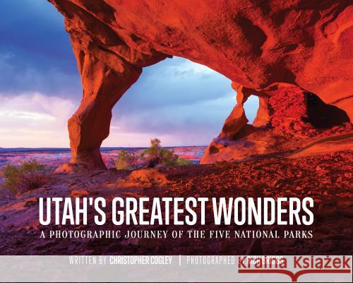 Utah's Greatest Wonders: A Photographic Journey of the Five National Parks Christopher Cogley Rich Briggs 9781462121243 Plain Sight Publishing - książka