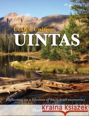 Utah's Unique Uintas: Reflecting on a lifetime of back-trail memories Wixom, Hartt P. 9781489568656 Createspace - książka