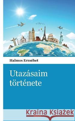 Utazásaim története Halmos Erzsébet 9783903382350 Novum Pocket - książka