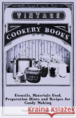 Utensils, Materials Used, Preparation Hints and Recipes for Candy Making Various 9781446541487 Stoddard Press - książka
