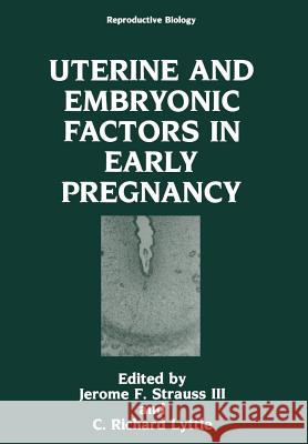 Uterine and Embryonic Factors in Early Pregnancy Jerome F. Straus C. Richard Lyttle Jerome F 9781461364924 Springer - książka