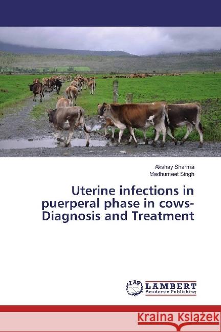 Uterine infections in puerperal phase in cows-Diagnosis and Treatment Sharma, Akshay; Singh, Madhumeet 9786202015110 LAP Lambert Academic Publishing - książka