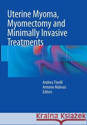 Uterine Myoma, Myomectomy and Minimally Invasive Treatments Andrea Tinelli Antonio Malvasi 9783319356914 Springer - książka