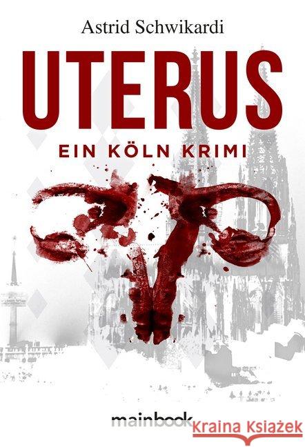 Uterus : Ein Köln-Krimi Schwikardi, Astrid 9783947612468 mainbook - książka