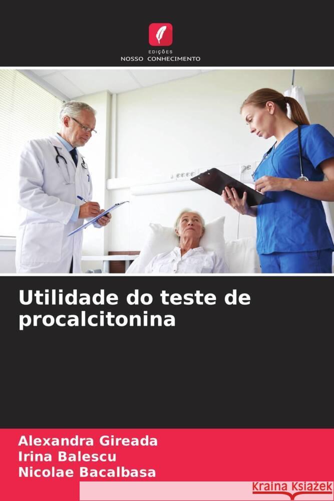 Utilidade do teste de procalcitonina Gireada, Alexandra, Balescu, Irina, Bacalbasa, Nicolae 9786208592608 Edições Nosso Conhecimento - książka