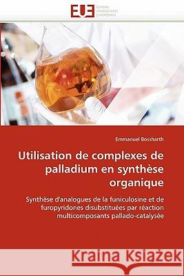 Utilisation de Complexes de Palladium En Synthèse Organique Bossharth-E 9786131564765 Editions Universitaires Europeennes - książka