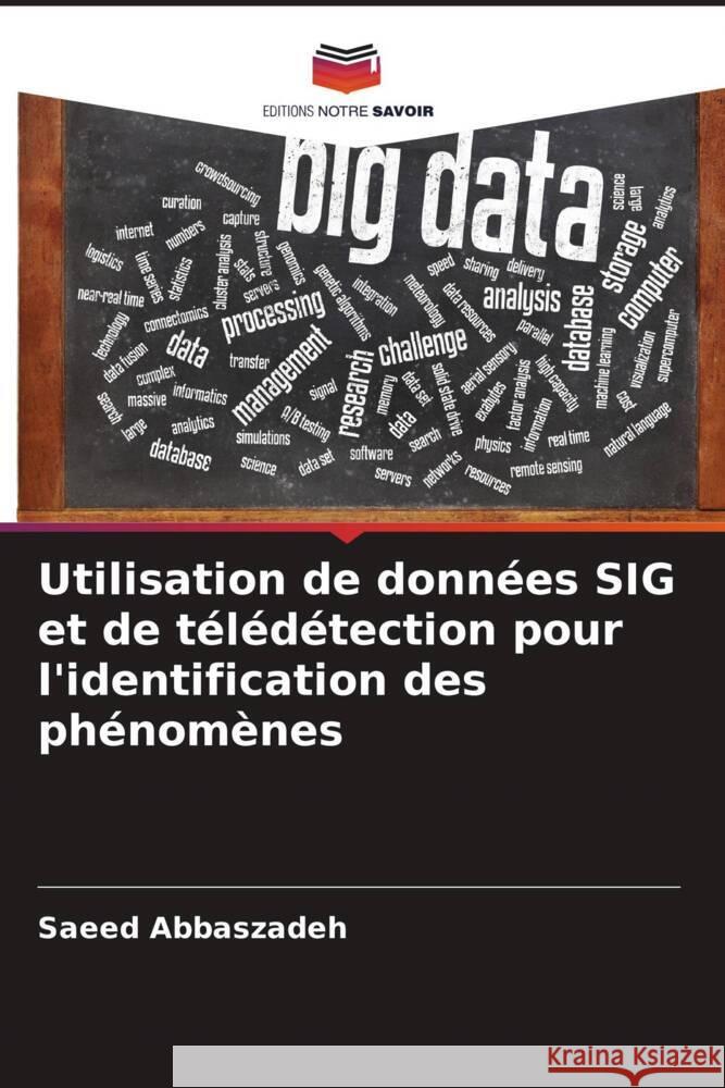 Utilisation de données SIG et de télédétection pour l'identification des phénomènes Abbaszadeh, Saeed 9786205477953 Editions Notre Savoir - książka