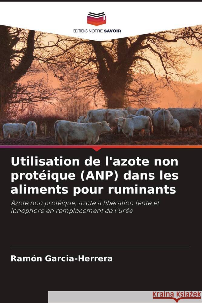 Utilisation de l'azote non protéique (ANP) dans les aliments pour ruminants Garcia-Herrera, Ramón 9786205432488 Editions Notre Savoir - książka