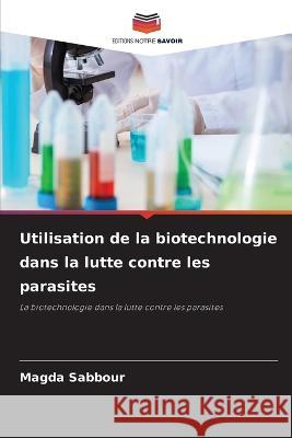 Utilisation de la biotechnologie dans la lutte contre les parasites Magda Sabbour 9786205268735 Editions Notre Savoir - książka