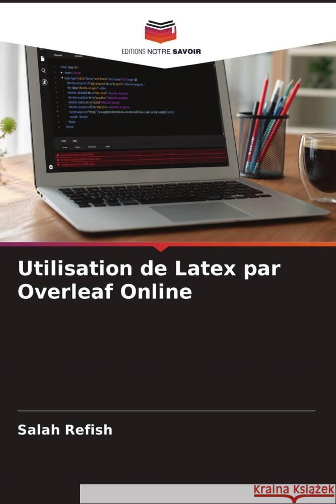 Utilisation de Latex par Overleaf Online Salah Refish 9786205249222 Editions Notre Savoir - książka