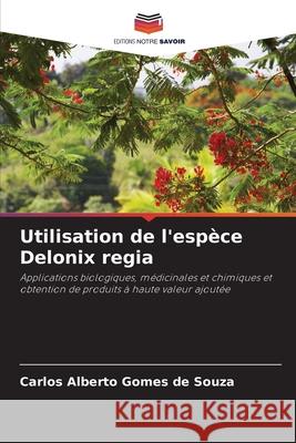 Utilisation de l'esp?ce Delonix regia Carlos Alberto Gome 9786207745791 Editions Notre Savoir - książka