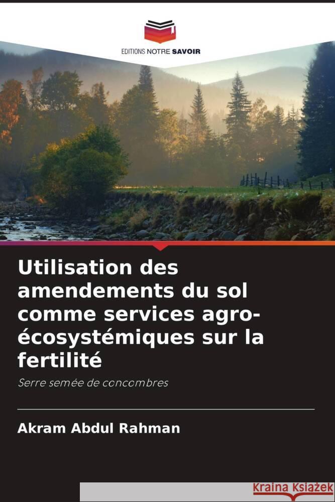 Utilisation des amendements du sol comme services agro-écosystémiques sur la fertilité Abdul Rahman, Akram, Yükse, Allaaddin, Abdulrahman, Nassrin M. 9786204601496 Editions Notre Savoir - książka
