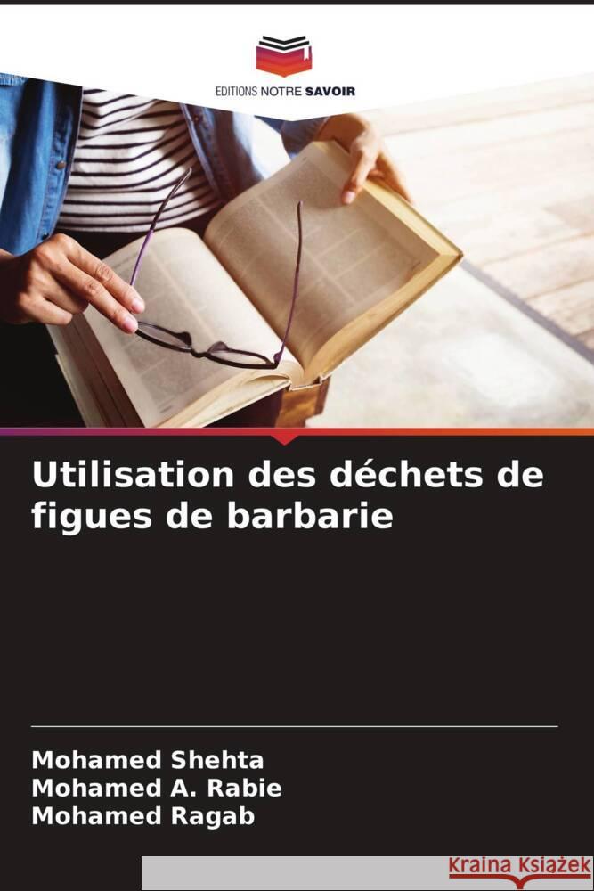 Utilisation des déchets de figues de barbarie Shehta, Mohamed, Rabie, Mohamed A., Ragab, Mohamed 9786206390145 Editions Notre Savoir - książka