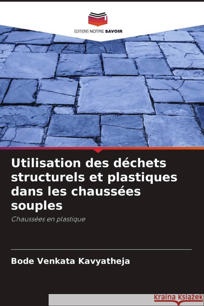 Utilisation des déchets structurels et plastiques dans les chaussées souples Kavyatheja, Bode Venkata 9786205152676 Editions Notre Savoir - książka