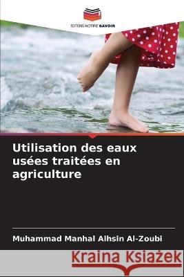 Utilisation des eaux usées traitées en agriculture Al-Zoubi, Muhammad Manhal Alhsin 9786205220511 Editions Notre Savoir - książka