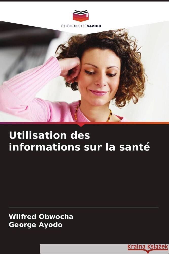 Utilisation des informations sur la santé Obwocha, Wilfred, Ayodo, George 9786208160340 Editions Notre Savoir - książka