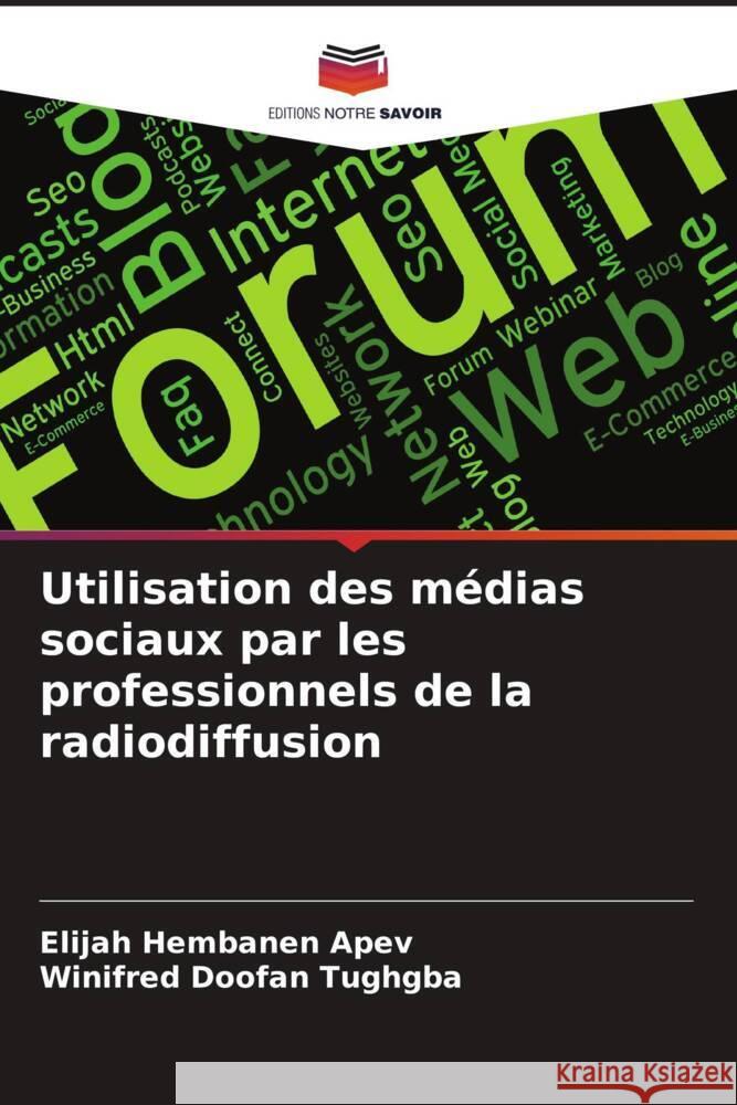 Utilisation des m?dias sociaux par les professionnels de la radiodiffusion Elijah Hembanen Apev Winifred Doofan Tughgba 9786208015978 Editions Notre Savoir - książka