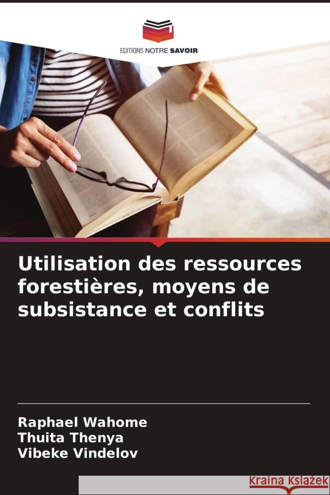 Utilisation des ressources forestières, moyens de subsistance et conflits Wahome, Raphael, Thenya, Thuita, Vindelov, Vibeke 9786205478158 Editions Notre Savoir - książka