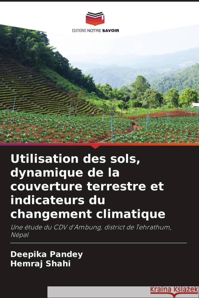 Utilisation des sols, dynamique de la couverture terrestre et indicateurs du changement climatique Pandey, Deepika, Shahi, Hemraj 9786206377719 Editions Notre Savoir - książka