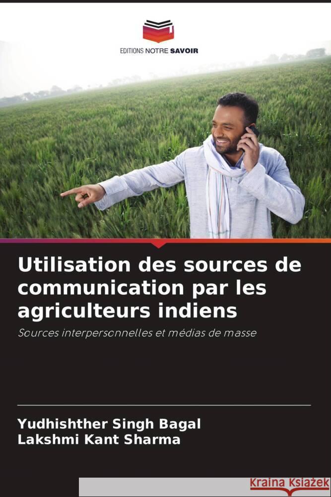 Utilisation des sources de communication par les agriculteurs indiens Yudhishther Singh Bagal Lakshmi Kant Sharma 9786206947394 Editions Notre Savoir - książka
