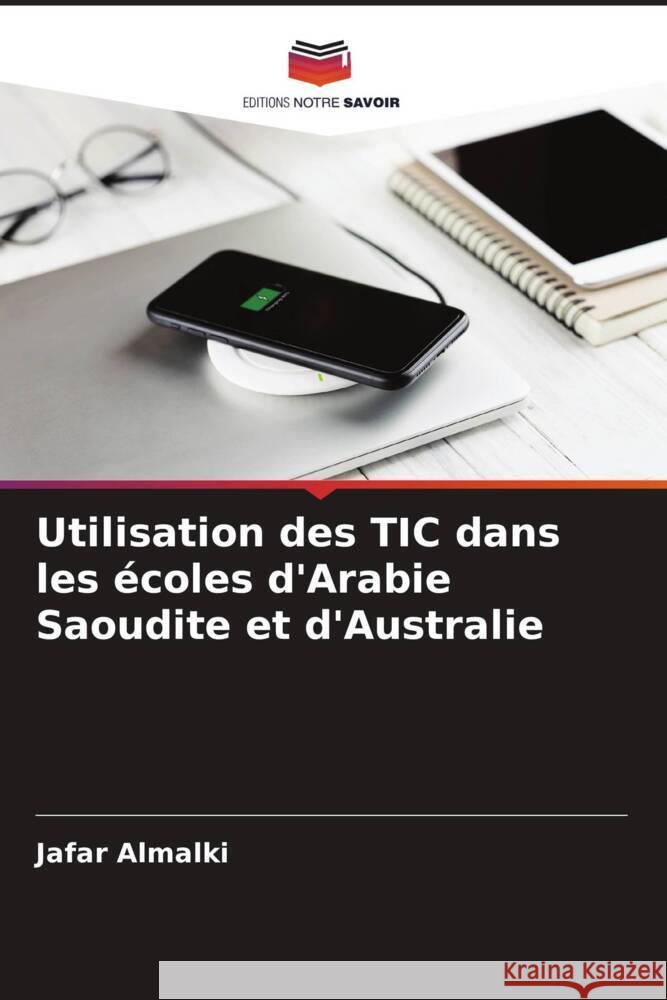 Utilisation des TIC dans les écoles d'Arabie Saoudite et d'Australie Almalki, Jafar 9786204852188 Editions Notre Savoir - książka