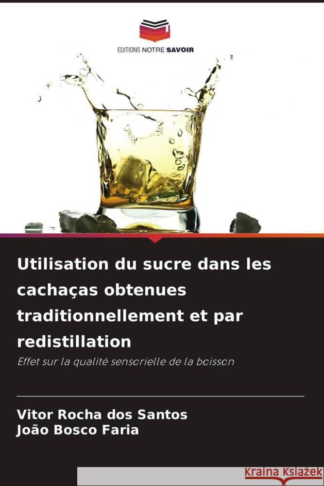 Utilisation du sucre dans les cachaças obtenues traditionnellement et par redistillation Rocha dos Santos, Vitor, Bosco Faria, João 9786208619060 Editions Notre Savoir - książka
