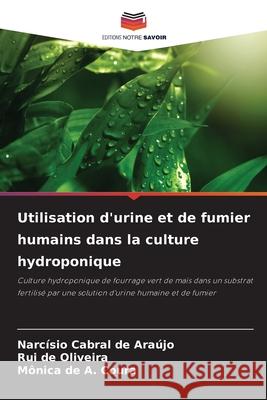 Utilisation d'urine et de fumier humains dans la culture hydroponique Cabral de Araújo, Narcísio, de Oliveira, Rui, de A. Coura, Mônica 9786208754679 Editions Notre Savoir - książka