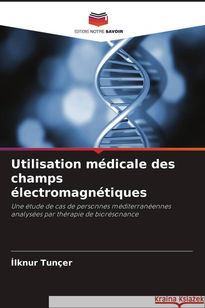 Utilisation m?dicale des champs ?lectromagn?tiques İlknur Tun?er 9786208127862 Editions Notre Savoir - książka