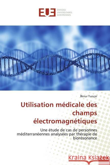 Utilisation médicale des champs électromagnétiques : Une étude de cas de personnes méditerranéennes analysées par thérapie de biorésonance Tunçer, Ilknur 9786139537501 Éditions universitaires européennes - książka
