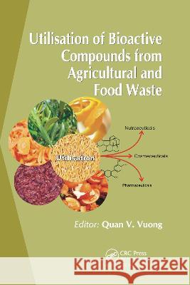 Utilisation of Bioactive Compounds from Agricultural and Food Production Waste Quan V. Vuong 9780367781958 Taylor and Francis - książka