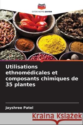 Utilisations ethnomédicales et composants chimiques de 35 plantes Patel, Jayshree 9786209314407 Editions Notre Savoir - książka